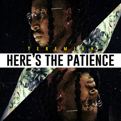 YEREMIAH - HERE'S THE PATIENCE (MP3)